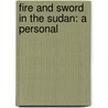 Fire And Sword In The Sudan: A Personal by Rudolf Carl Slatin