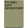Fire Digte: Samt Dandserinden door Anonymous Anonymous