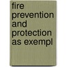 Fire Prevention And Protection As Exempl by Stanley W. Thorpe