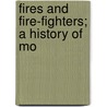 Fires And Fire-Fighters; A History Of Mo by John Kenlon