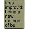 Fires Improv'd: Being A New Method Of Bu by Unknown