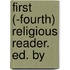 First (-Fourth) Religious Reader. Ed. By