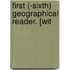 First (-Sixth) Geographical Reader. [Wit