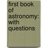 First Book Of Astronomy: With Questions door Onbekend