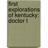 First Explorations Of Kentucky: Doctor T door Josiah Stoddard Johnston