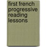 First French Progressive Reading Lessons door Edited by John Paxton Hall