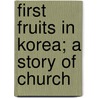 First Fruits In Korea; A Story Of Church door Charles Allen Clark
