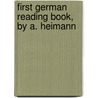 First German Reading Book, by A. Heimann door Adolph Heimann