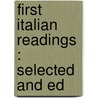First Italian Readings : Selected And Ed door Benjamin Lester Bowen