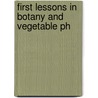 First Lessons In Botany And Vegetable Ph by Asa Gray