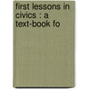 First Lessons In Civics : A Text-Book Fo by S.E. 1858-1941 Forman