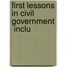 First Lessons In Civil Government  Inclu door Onbekend
