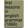 First Lessons In English Grammar (1866) door Onbekend