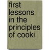 First Lessons In The Principles Of Cooki door Lady 1831-1911 Barker