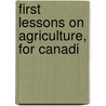 First Lessons On Agriculture, For Canadi by Unknown