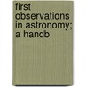 First Observations In Astronomy; A Handb by Mary E.B. 1849 Byrd