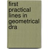 First Practical Lines In Geometrical Dra door Onbekend