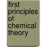 First Principles Of Chemical Theory door Onbekend