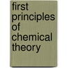 First Principles Of Chemical Theory by Unknown