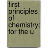 First Principles Of Chemistry: For The U door Onbekend