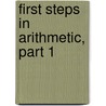 First Steps In Arithmetic, Part 1 door William M. Peck