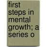 First Steps In Mental Growth; A Series O by David R. Major