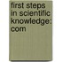 First Steps In Scientific Knowledge: Com