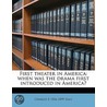 First Theater In America: When Was The D by Charles P. 1816-1899 Daly