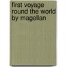 First Voyage Round The World By Magellan by Antonio Pigafetta