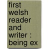 First Welsh Reader And Writer : Being Ex door Morgan Hugh Jones