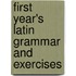 First Year's Latin Grammar and Exercises