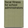 Fiscal Fitness For School Administrators door Robert D. Ramsey