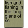 Fish And Fishing In The Long Glens Of Sc by Robert Knox