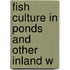 Fish Culture In Ponds And Other Inland W