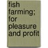 Fish Farming; For Pleasure And Profit