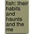 Fish: Their Habits And Haunts And The Me