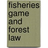 Fisheries Game And Forest Law door Onbekend