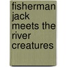 Fisherman Jack Meets the River Creatures door Elaine Moody Wilson