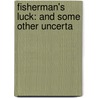 Fisherman's Luck: And Some Other Uncerta by Henry Van Dyke