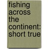 Fishing Across The Continent: Short True door William Newell Hull