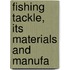 Fishing Tackle, Its Materials And Manufa