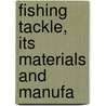 Fishing Tackle, Its Materials And Manufa door John Harrington Keene