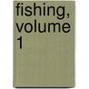 Fishing, Volume 1 by Unknown