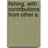 Fishing. With Contributions From Other A by H 1837-1915 Cholmondeley-Pennell