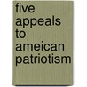 Five Appeals To Ameican Patriotism by Unknown