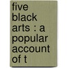 Five Black Arts : A Popular Account Of T door William Turner Coggeshall