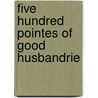 Five Hundred Pointes Of Good Husbandrie by Sidney John Hervon Herrtage