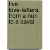 Five Love-Letters, From A Nun To A Caval by Unknown
