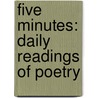 Five Minutes: Daily Readings Of Poetry door Onbekend