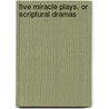 Five Miracle Plays, or Scriptural Dramas door John Payne Collier